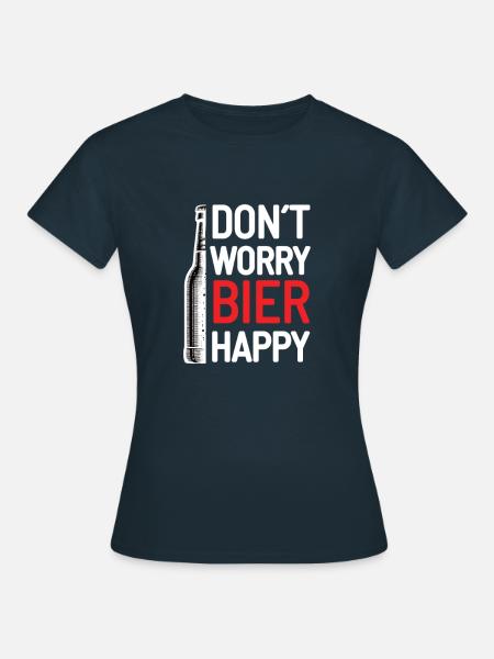 don´t worry Bier happy - Frauen T-Shirt - Navy