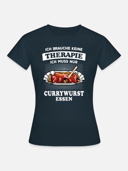 Ich brauche keine Therapie - nur Currywurst - Frauen T-Shirt - Navy
