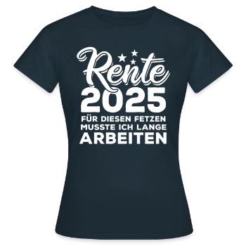 Rente 2025 - Für diesen Fetzen - lange arbeiten - Frauen T-Shirt - Navy - Vorne - AI Model Female 172 dark (172cm)