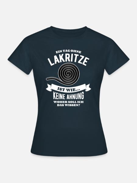Ein Tag ohne Lakritze - unvorstellbar - Spruch - Frauen T-Shirt - Navy