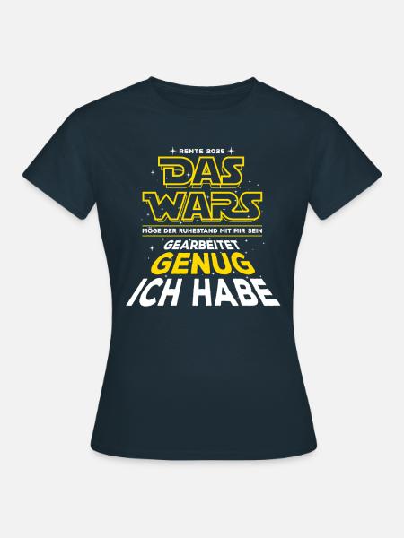 Das Wars, Rente 2025, Gearbeitet genug ich habe - Frauen T-Shirt - Navy