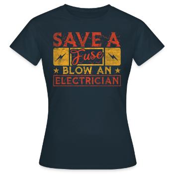 Save A Fuse Blow An Electrician Elektriker - Women's T-Shirt - navy - Front - AI Model Female 172 dark (172cm)