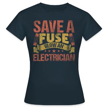 Save A Fuse Blow An Electrician Elektriker - Women's T-Shirt - navy - Front - AI Model Female 172 dark (172cm)