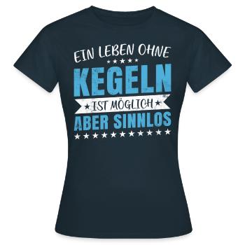 Ein Leben ohne Kegeln ist möglich aber sinnlos - - Frauen T-Shirt - Navy - Vorne - AI Model Female 172 dark (172cm)