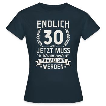 Endlich 30 Jetzt Muss Ich Nur Noch Erwachsen Werde - Frauen T-Shirt - Navy - Vorne - AI Model Female 172 dark (172cm)