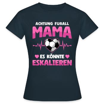 Fußball Mama Es Könnte Eskalieren Mutti Mutter - Frauen T-Shirt - Navy - Vorne - AI Model Female 172 dark (172cm)