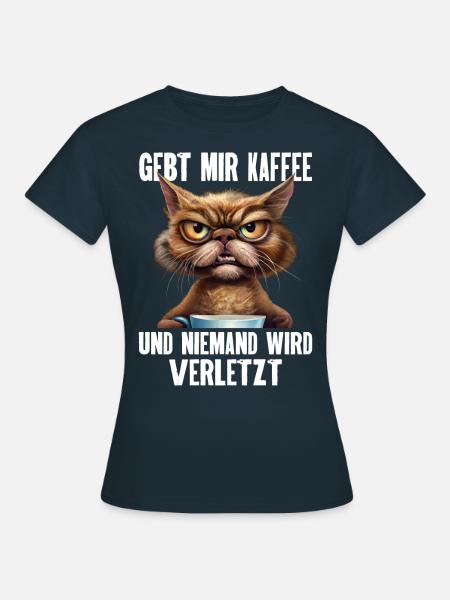 Gebt Mir Kaffee Und Niemand Wird Verletzt. Lustige - Frauen T-Shirt - Navy