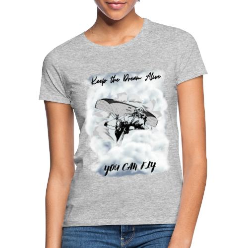 Keep the dream alive. You can fly In the clouds - Women's T-Shirt