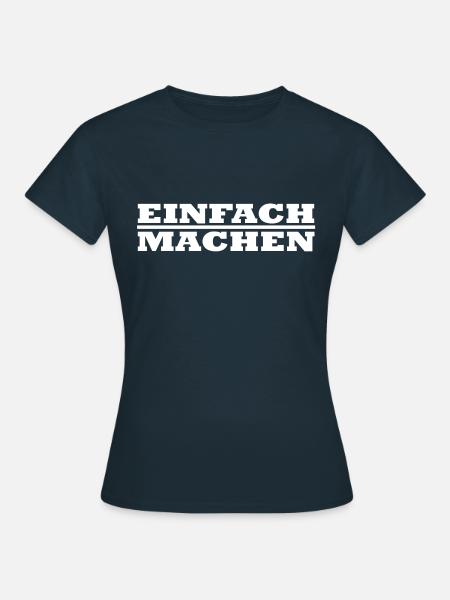 Einfach Machen Motivation - Frauen T-Shirt - Navy