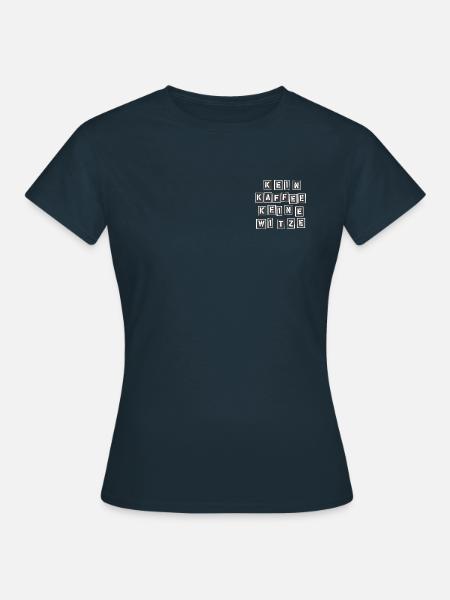 Kein Kaffee keine Witze - Frauen T-Shirt - Navy