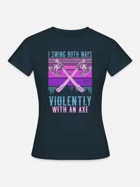 Swing Both Ways Violently With An Axe - Frauen T-Shirt - Navy