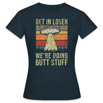 Get In Loser We're Doing Butt Stuff Butt Stuff - Frauen T-Shirt - Navy - Vorne - AI Model Female 172 dark (172cm)