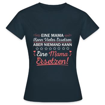 Niemand kann eine Mama Ersetzen Mutterliebe Spruch - Frauen T-Shirt - Navy - Vorne - AI Model Female 172 dark (172cm)