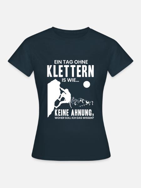 Lustiges Kletter Geschenk Ein Tag Ohne Klettern - Frauen T-Shirt - Navy