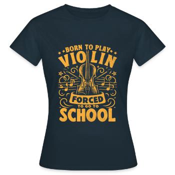 Geboren, um Geige zu spielen, gezwungen, zur Schule zu gehen Violini - Frauen T-Shirt - Navy - Vorne - AI Model Female 172 dark (172cm)