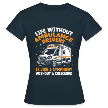 Life Without Ambulance Drivers Is Like A Symphony - Women's T-Shirt - navy - Front - AI Model Female 172 dark (172cm)