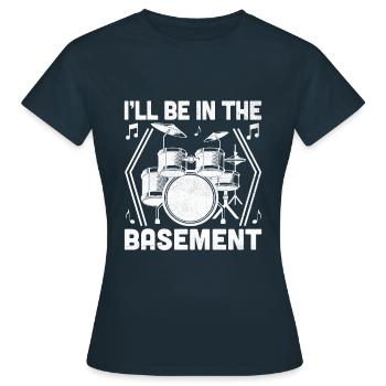 I'll Be In The Basement Drumming Drum Drummer - Women's T-Shirt - navy - Front - AI Model Female 172 dark (172cm)