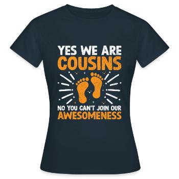 Ja Wir sind Cousins Nein Sie können nicht an unserem teilnehmen - Frauen T-Shirt - Navy - Vorne - AI Model Female 172 dark (172cm)