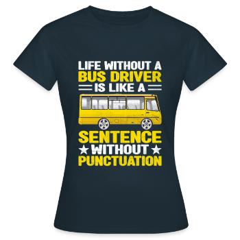 Das Leben ohne Busfahrer ist wie ein Satz - Frauen T-Shirt - Navy - Vorne - AI Model Female 172 dark (172cm)