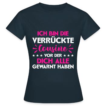 Bin Die Verrückte Cousine Vor Der Dich Alle Gewarn - Frauen T-Shirt - Navy - Vorne - AI Model Female 172 dark (172cm)