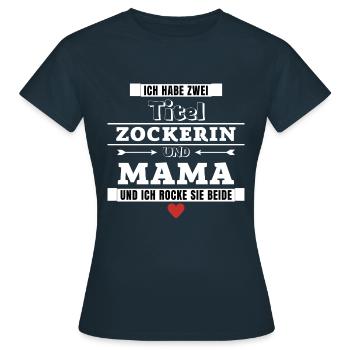 Ich habe zwei Titel Zockerin und Mama - Frauen T-Shirt - Navy - Vorne - AI Model Female 172 dark (172cm)