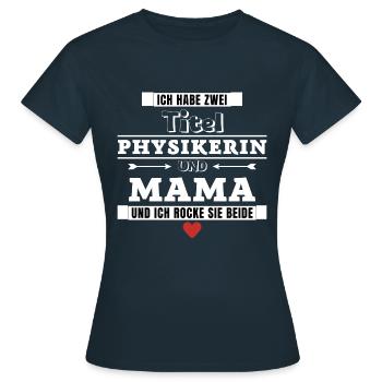 Ich habe zwei Titel Physikerin und Mama - Frauen T-Shirt - Navy - Vorne - AI Model Female 172 dark (172cm)