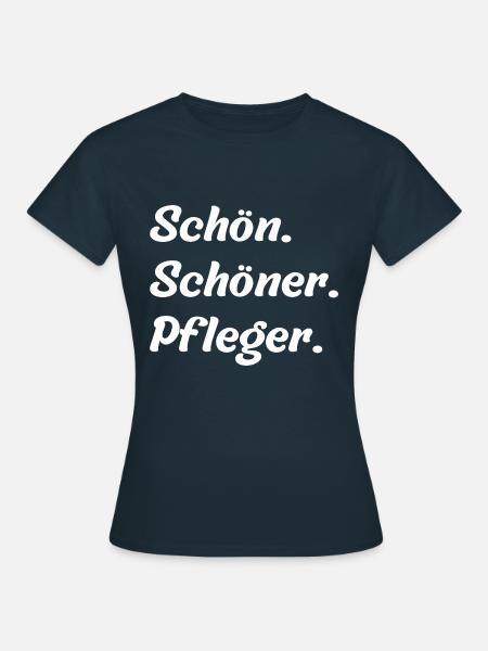 Schön. Schöner. Pfleger - Frauen T-Shirt - Navy