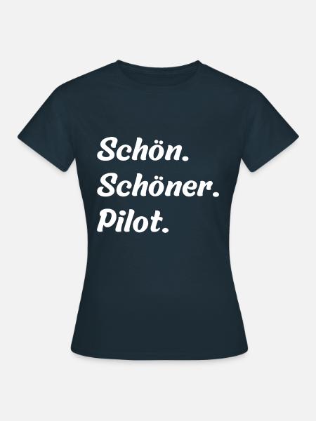 Schön. Schöner. Pilot - Frauen T-Shirt - Navy