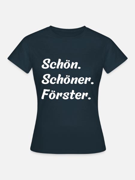 Schön. Schöner. Förster - Frauen T-Shirt - Navy