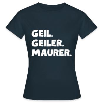 Geil. Geiler. Maurer - Frauen T-Shirt - Navy - Vorne - AI Model Female 172 dark (172cm)