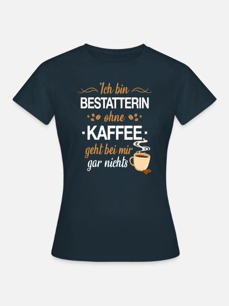 Bestatter Bestatterin Bestatten Beruf Spruch - Frauen T-Shirt - Navy