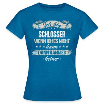 Schlosser Metallbauer Schlossermeister Spruch - Frauen T-Shirt - Antikblaues Saphir meliert - Vorne - AI Model Female 172 dark (172cm)