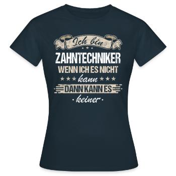 Zahntechniker Zahntechnik Zahnarzt Spruch - Frauen T-Shirt - Navy - Vorne - AI Model Female 172 dark (172cm)
