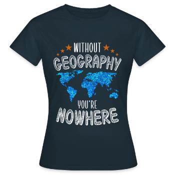 Ohne Geografie bist du nirgendwo - Frauen T-Shirt - Navy - Vorne - AI Model Female 172 dark (172cm)
