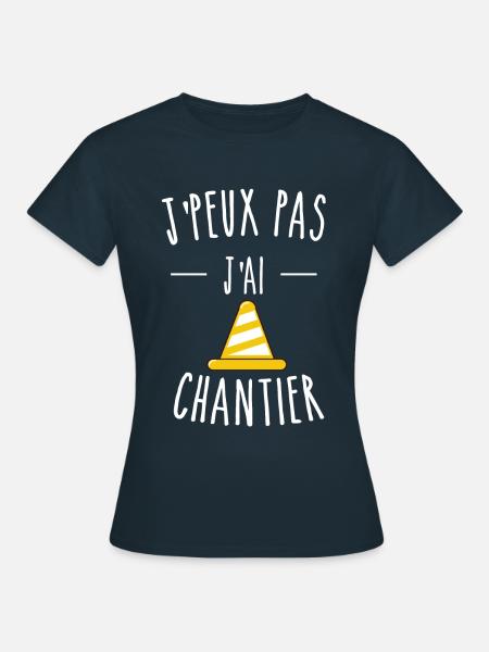 J'PEUX PAS J'AI CHANTIER - PLOT DE CHANTIER - T-shirt Femme - marine