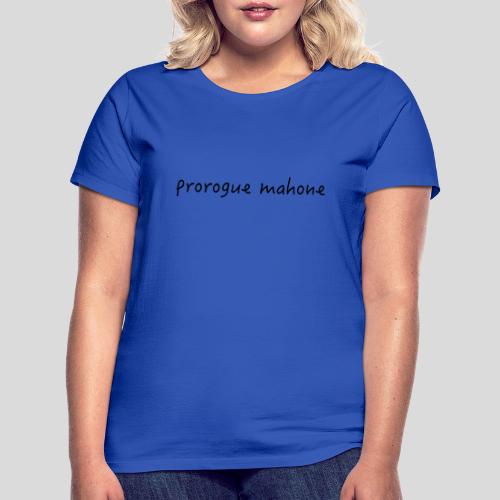 Prorogue Mahone - Women's T-Shirt