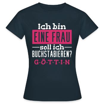 Ich Bin Eine Frau, Soll Ich Buchstabieren? Göttin! - Frauen T-Shirt - Navy - Vorne - AI Model Female 172 dark (172cm)