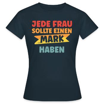 Jede Frau sollte einen Mark haben - Frauen T-Shirt - Navy - Vorne - AI Model Female 172 dark (172cm)