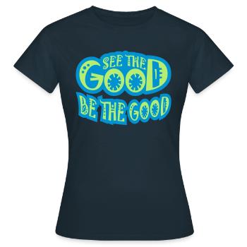 be the good Zitat - Frauen T-Shirt - Navy - Vorne - AI Model Female 172 dark (172cm)
