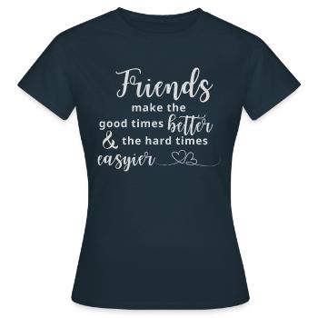 Friends make the good times better - Frauen T-Shirt - Navy - Vorne - AI Model Female 172 dark (172cm)