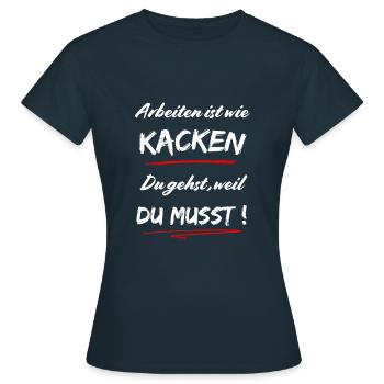 Arbeiten ist wie Kacken. Du gehst, weil Du musst ! - Frauen T-Shirt - Navy - Vorne - AI Model Female 172 dark (172cm)