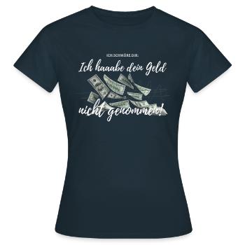 Ich schwöre dir ich habe dein Geld nicht genommen! - Frauen T-Shirt - Navy - Vorne - AI Model Female 172 dark (172cm)