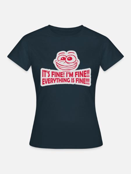 everything is fine Zitat - Frauen T-Shirt - Navy