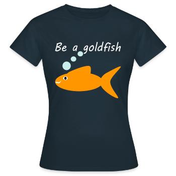 Be a goldfish - Women's T-Shirt - navy - Front - AI Model Female 172 dark (172cm)
