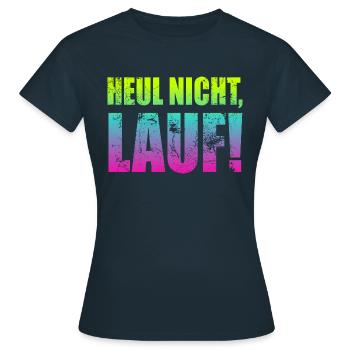 Heul nicht, Lauf! - Laufen, Joggen, Sport, Läufer - Frauen T-Shirt - Navy - Vorne - AI Model Female 172 dark (172cm)