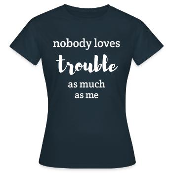 Personne n’aime les ennuis autant que moi - T-shirt Femme - marine - Devant - AI Model Female 172 dark (172cm)