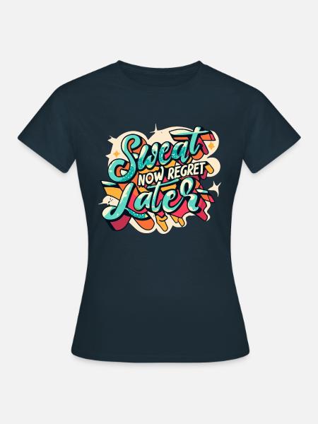 Jetzt schwitzen, später bereuen - Frauen T-Shirt - Navy