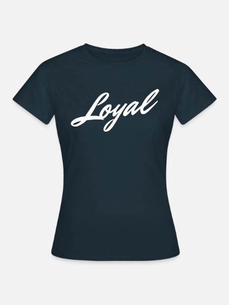 Loyal Loyalität - Frauen T-Shirt - Navy