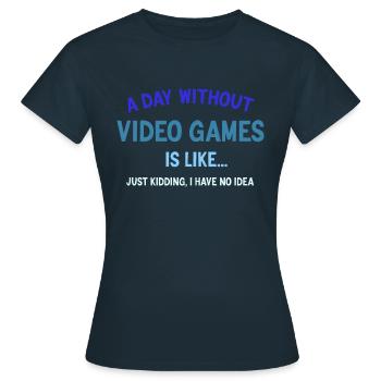Ein Tag ohne Videospiele ist wie, lustige Gamer - Frauen T-Shirt - Navy - Vorne - AI Model Female 172 dark (172cm)