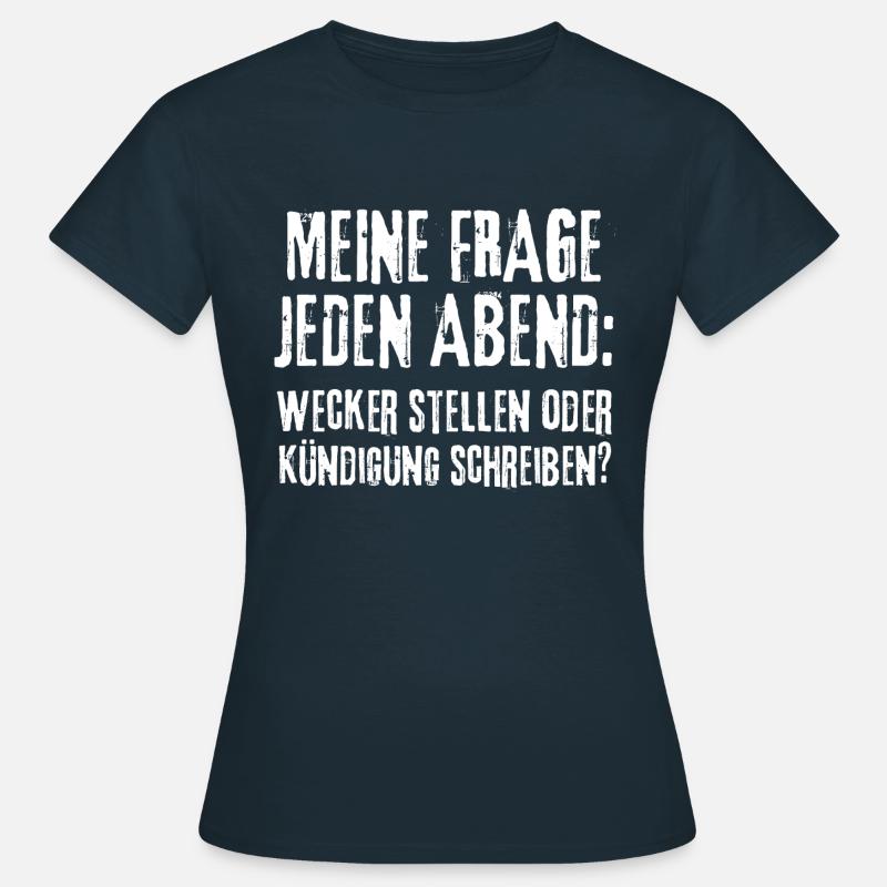 Meine Frage Wecker Stellen Oder Kündigung - Frauen T-Shirt - Navy